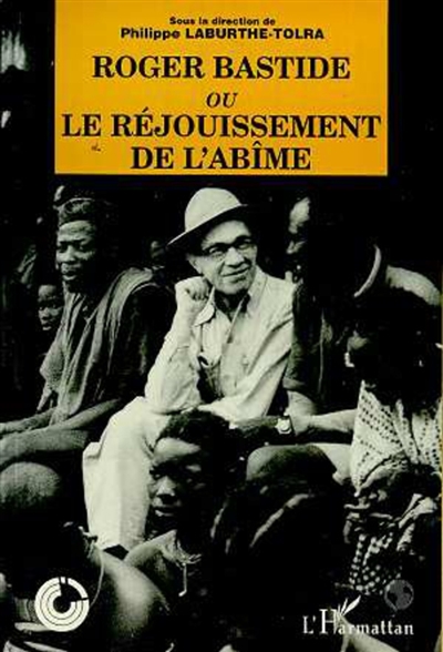 Roger Bastide ou Le "réjouissement de l'abîme" : échos du colloque tenu à Cerisy-la-Salle du 7 au 14 septembre 1992
