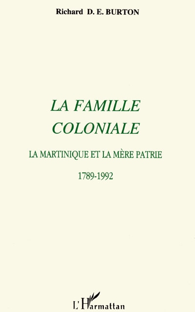 La famille coloniale : la Martinique et la mère patrie, 1789-1992