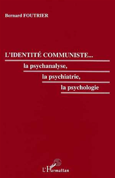 L'identité communiste, la psychanalyse, la psychiatrie, la psychologie