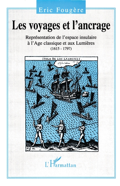 Les voyages et l'ancrage : représentation de l'espace insulaire à l'Âge classique et aux Lumières, 1615-1797
