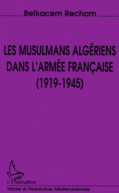 Les Musulmans algériens dans l'armée française, 1919-1945