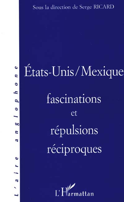 États-Unis-Mexique : fascinations et répulsions réciproques : [actes du symposium tenu à l'Université de Provence, 22-23 septembre 1995]