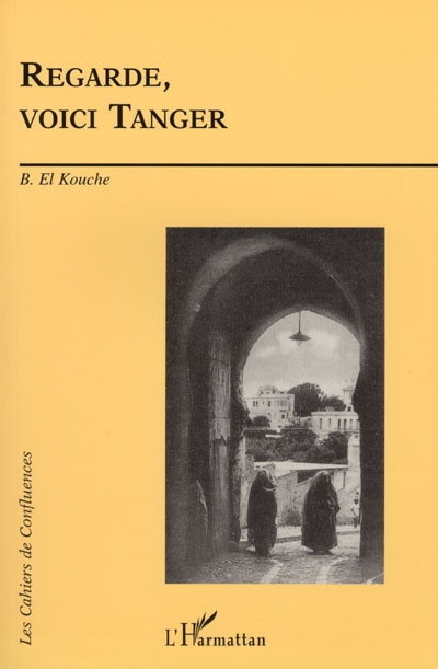 Regarde, voici Tanger : mémoire écrite de Tanger depuis 1800