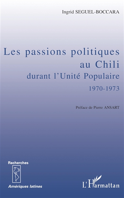 Les passions politiques au Chili durant l'Unité populaire, 1970-1973 : essai d'analyse socio-historique