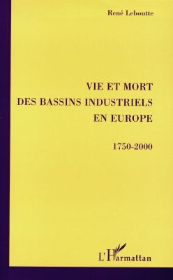 Vie et mort des bassins industriels en Europe : 1750-2000