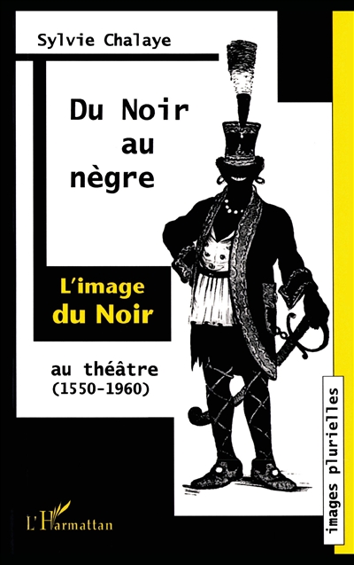 Du Noir au nègre : l'image du Noir au théâtre : de Marguerite de Navarre à Jean Genet, 1550-1960