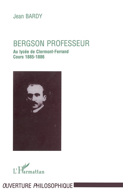Bergson professeur au Lycée Blaise-Pascal de Clermont-Ferrand (1883-1888) : cours 1885-1886, "Essai sur la nature de l'enseignement philosophique initial"