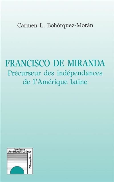 Francisco de Miranda : précurseur des indépendances de l'Amérique latine