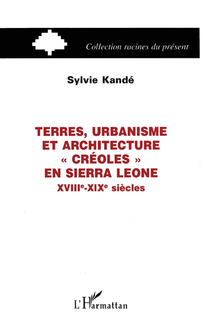 Terres, urbanisme et architecture créoles en Sierra Leone : XVIIIe-XIXe siècles