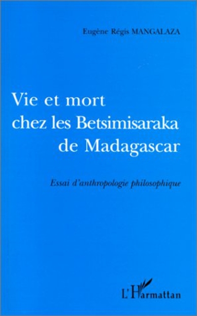Vie et mort chez les Betsimisaraka de Madagascar : essai d'anthropologie philosophique