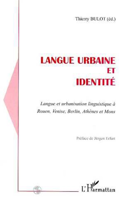Langue urbaine et identité : langue et urbanisation linguistique à Rouen, Venise, Berlin, Athènes et Mons