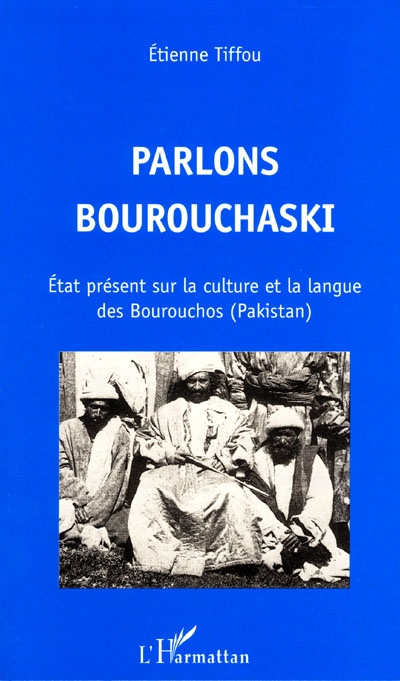 Parlons bourouchaski : état présent sur la culture et la langue des Bourouchos