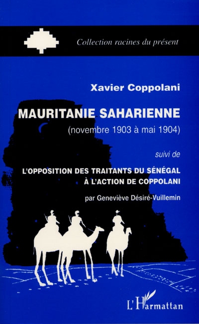 Mauritanie saharienne (novembre 1903 à mai 1904) ; L'opposition des traitants du Sénégal à l'action de Coppolani, par Geneviève Désiré-Vuillemin