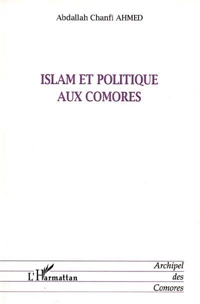 Islam et politique aux Comores : évolution de l'autorité spirituelle depuis le Protectorat français (1886) jusqu'à nos jours