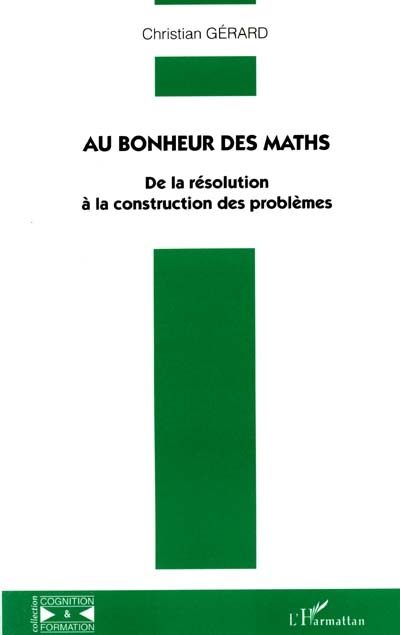 Au bonheur des maths : de la résolution à la construction des problèmes