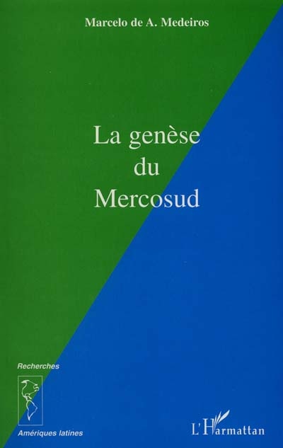 La genèse du Mercosud : dynamisme interne, influence de l'Union européenne et insertion internationale