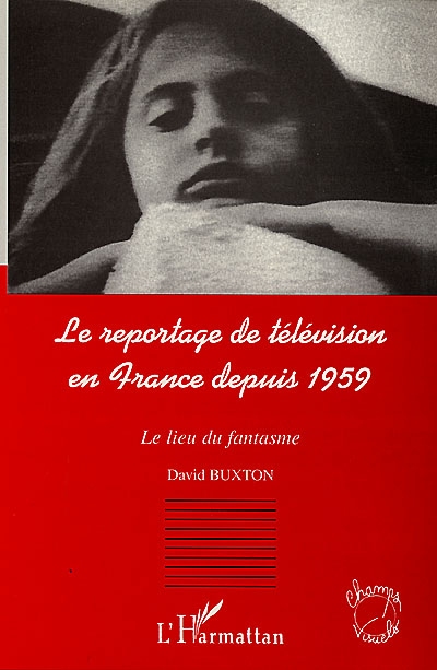Le reportage de télévision en France depuis 1959 : le lieu du fantasme
