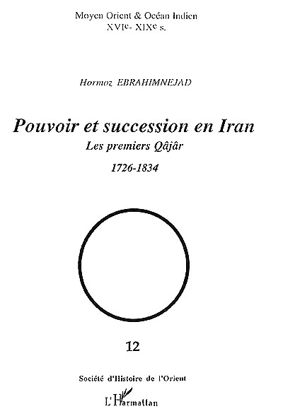 Pouvoir et succession en Iran : les premiers Qâjâr, 1726-1834