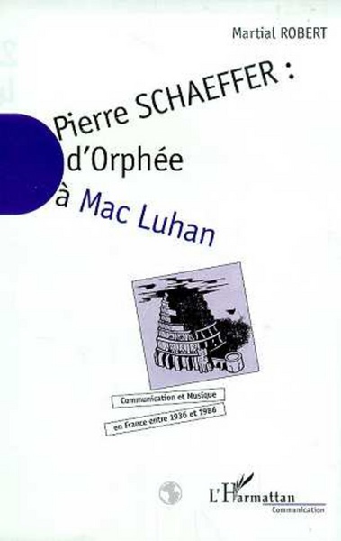 Pierre Schaeffer : d'Orphée à Mac Luhan