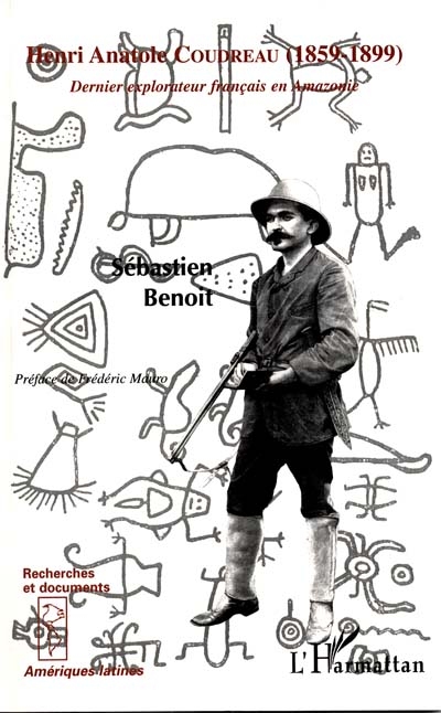 Henri Anatole Coudreau, 1859-1899 : dernier explorateur français en Amazonie : une première biographie