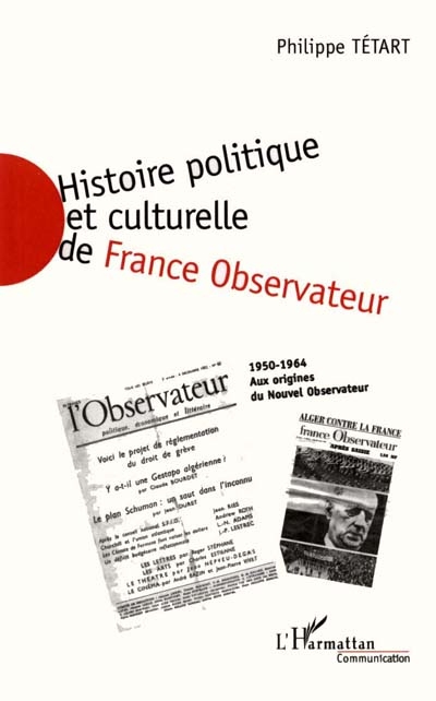 Histoire politique et culturelle de "France observateur", 1950-1964 : aux origines du "Nouvel observateur". Tome I , 1950-1957