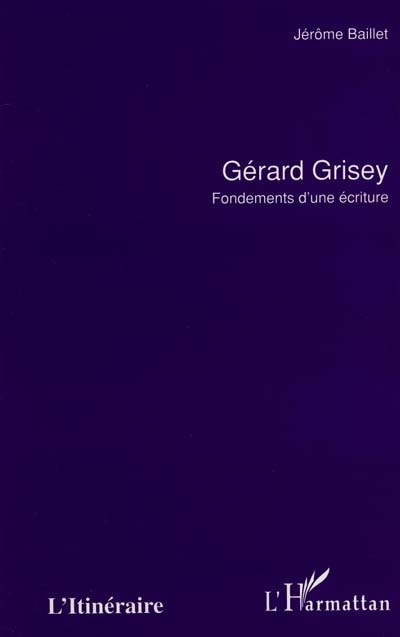 Gérard Grisey : fondements d'une écriture