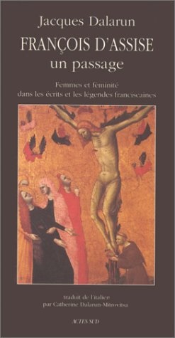 François d'Assise, un passage : femmes et féminité dans les écrits et les légendes franciscaines