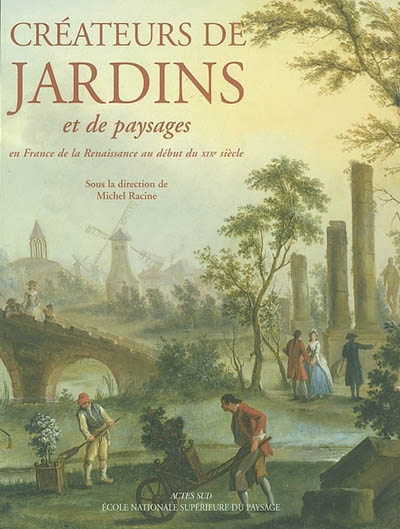 Créateurs de jardins et de paysages en France de la Renaissance au XXIe siècle