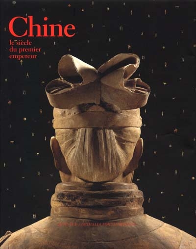 Chine : le siècle du premier Empereur : [exposition, Monaco, Grimaldi forum, 27 juillet-2 août 2001]