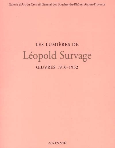 Les lumières de Léopold Survage : oeuvres 1910-1932 : [exposition], Aix-en-Provence, Galerie d'art du Conseil général des Bouches-du-Rhône, 11 octobre-30 décembre 2001