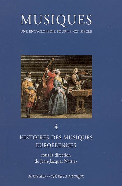 Musiques : une encyclopédie pour le XXIe siècle. 4 , Histoire des musiques européennes