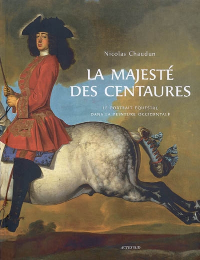 La majesté des centaures : le portrait équestre dans la peinture occidentale