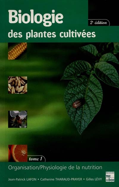 Biologie des plantes cultivées. Tome 1 , Organisation, physiologie de la nutrition