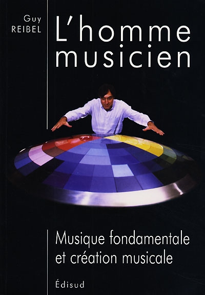 L'homme musicien : musique fondamentale et création musicale