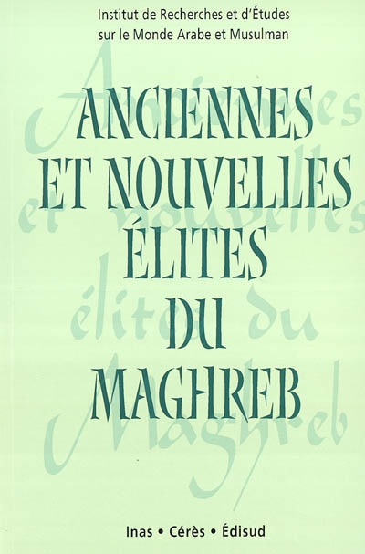 Anciennes et nouvelles élites du Maghreb : actes du colloque Zarzis III, [Zarzis, Tunisie, 6-11 novembre 2000]