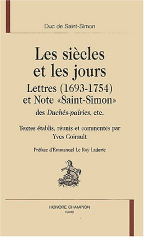 Les siècles et les jours : lettres (1693-1754) et note "Saint-Simon" des "Duchés-pairies", etc.