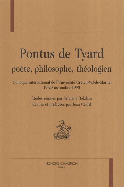 Pontus de Tyard, poète, philosophe, théologien : colloque international de l'Université de Créteil-Val-de-Marne, 19-20 novembre 1998