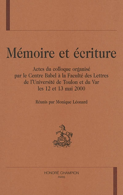 Mémoire et écriture : actes du colloque, Faculté des lettres et sciences humaines de l'Université de Toulon et du Var, 12 et 13 mai 2000