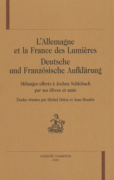 L'Allemagne et la France des Lumières = = Deutsche und französische Aufklärung : mélanges offerts à Jochen Schlobach par ses élèves et amis