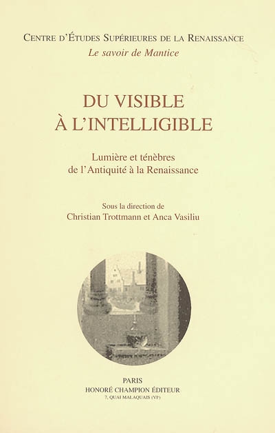 Du visible à l'intelligible : lumière et ténèbres de l'Antiquité à la Renaissance : [actes de deux colloques]
