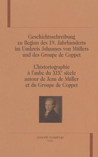 Geschichtsschreibung zu Beginn des 19. Jahrhunderts im Umkreis Johannes von Müllers und des Groupe de Coppet
