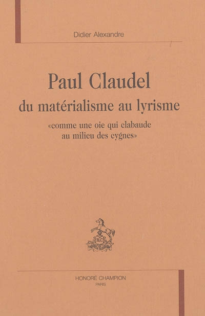 Paul Claudel, du matérialisme au lyrisme : comme une oie qui clabaude au milieu des cygnes