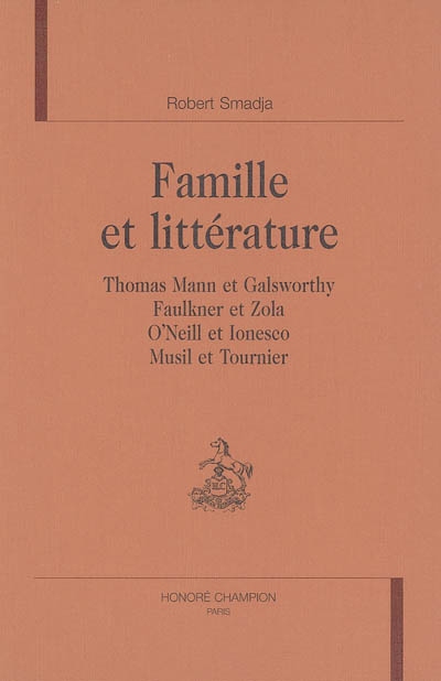 Famille et littérature : Thomas Mann et Galsworthy, Faulkner et Zola, O'Neill et Ionesco, Musil et Tournier