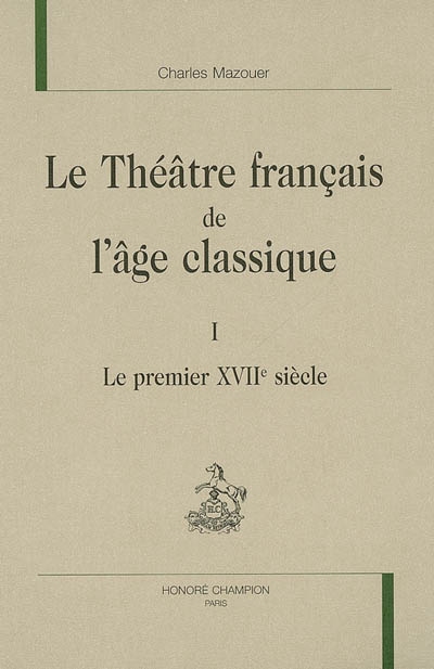 Le théâtre français de l'âge classique /. 1 , Le premier XVIIe siècle