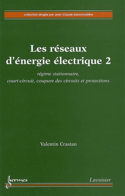 Les réseaux d'énergie électrique. 2 , Régime stationnaire, court-circuit, coupure des circuits et protections