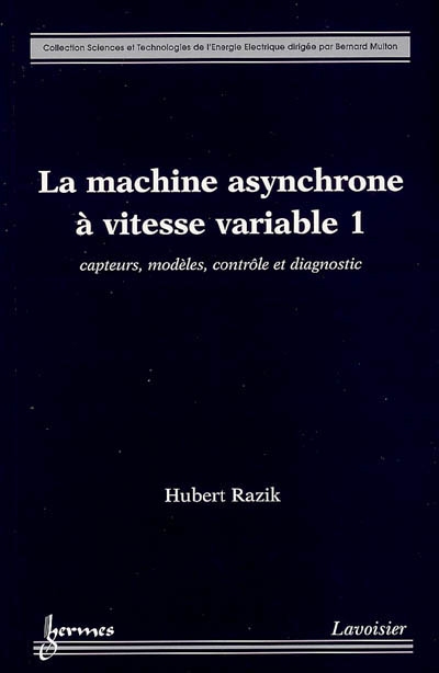 La machine asynchrone à vitesse variable : capteurs, modèles, contrôle et diagnostic. 1