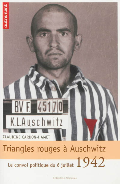 Triangles rouges à Auschwitz: : le convoi politique du 6 juillet 1942