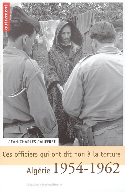 Ces officiers qui ont dit non à la torture : Algérie, 1954-1962
