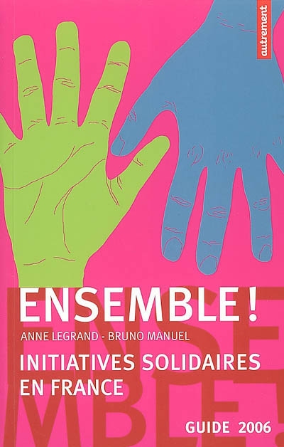 Ensemble ! : initiatives solidaires en France, guide 2006