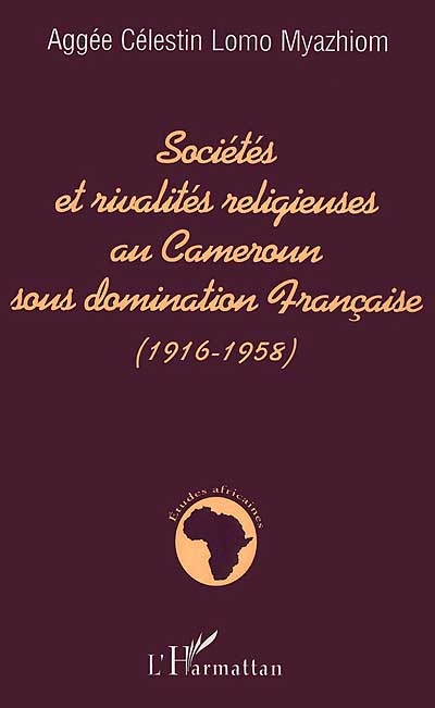 Sociétés et rivalités religieuses au Cameroun sous domination française : 1916-1958